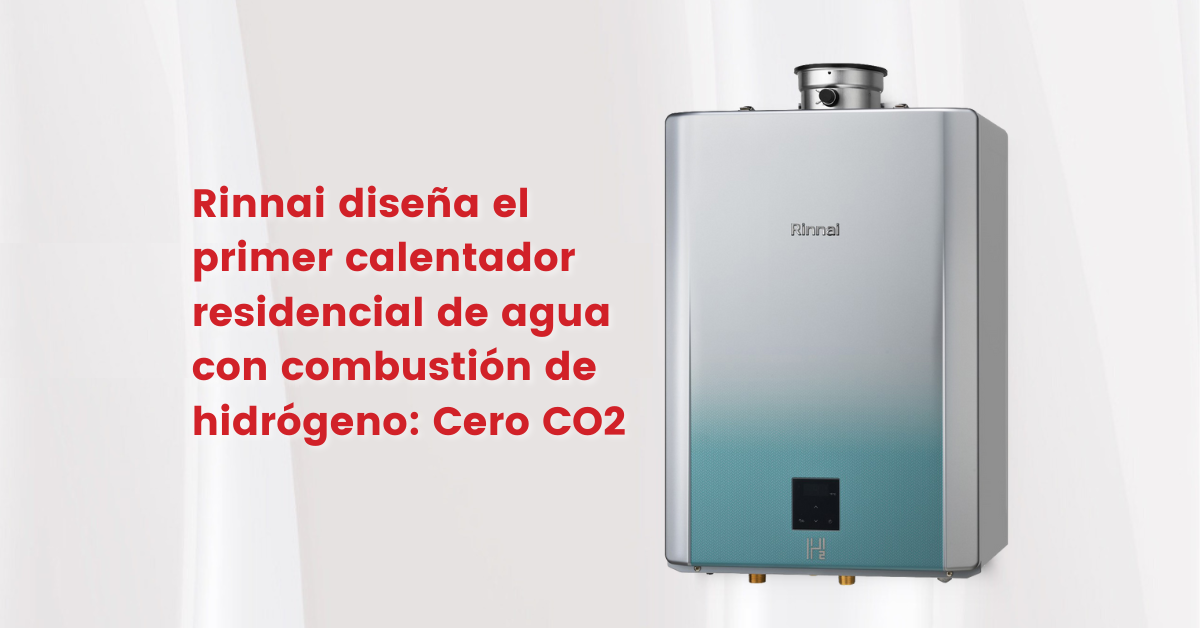 La primer tecnología de combustión 100% de hidrógeno del mundo para  calentadores de agua residenciales - Rinnai México - Rinnai México